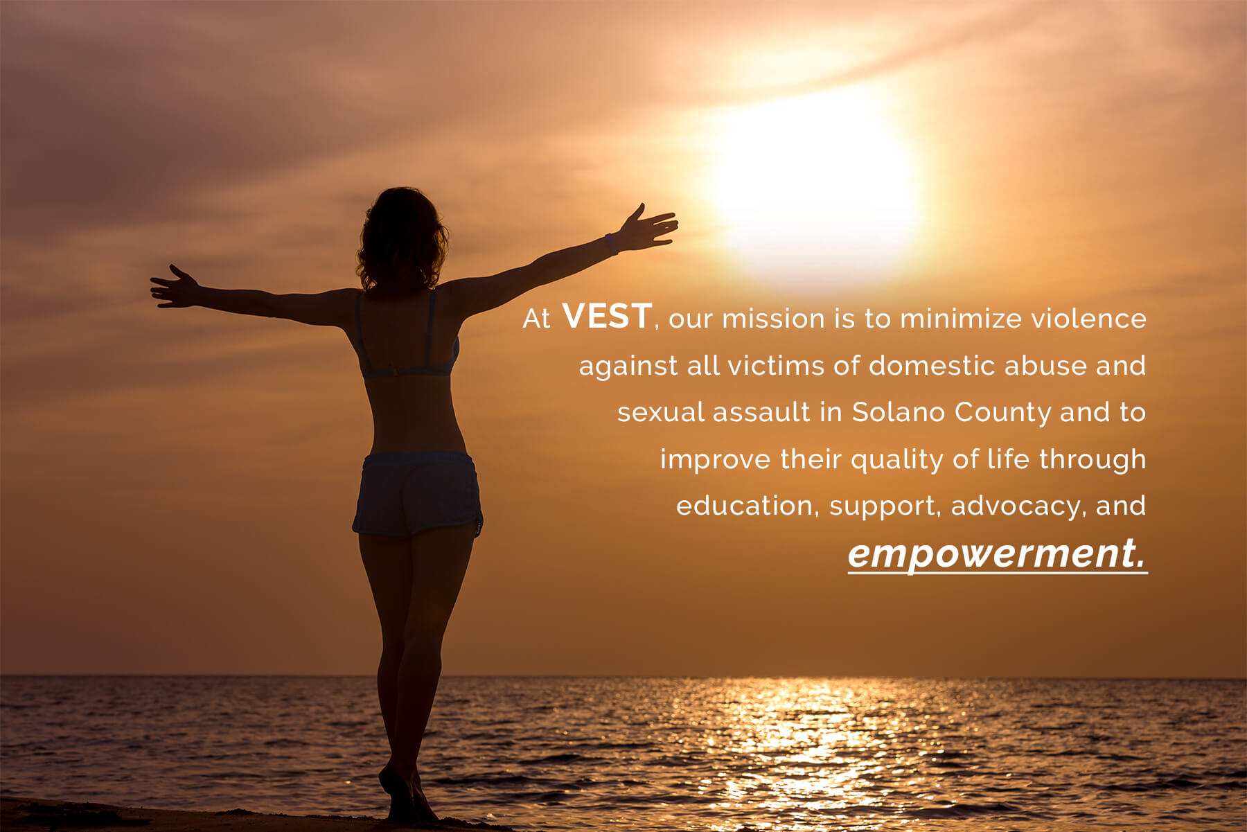 VEST Solano helps empower all victims of domestic abuse and sexual assault find a better life.